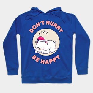 Don't hurry be happy - cute & funny polar bear pun Hoodie